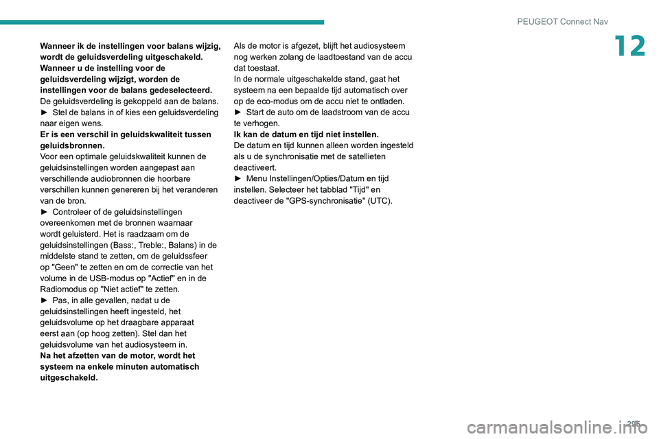 PEUGEOT 3008 2020 Instructieboekje (in Dutch) 295
PEUGEOT Connect Nav
12Wanneer ik de instellingen voor balans wijzig,
wordt de geluidsverdeling uitgeschakeld.
Wanneer u de instelling voor de
geluidsverdeling wijzigt, worden de
instellingen vo PEUGEOT 3008 2020 Instructieboekje (in Dutch) 295
PEUGEOT Connect Nav
12Wanneer ik de instellingen voor balans wijzig,
wordt de geluidsverdeling uitgeschakeld.
Wanneer u de instelling voor de
geluidsverdeling wijzigt, worden de
instellingen vo