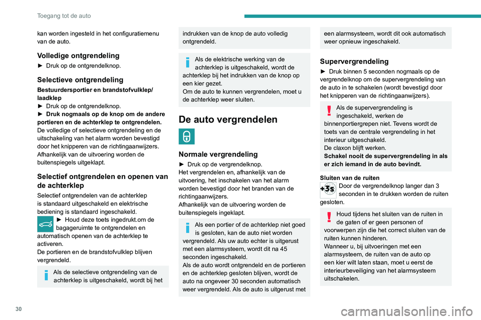 PEUGEOT 3008 2020 Instructieboekje (in Dutch) 30
Toegang tot de auto
Raadpleeg de desbetreffende rubriek voor
meer informatie over het alarm.
Lokaliseren van de auto
Met deze functie kunt u uw vergrendelde auto op
afstand herkennen, door:
– K PEUGEOT 3008 2020 Instructieboekje (in Dutch) 30
Toegang tot de auto
Raadpleeg de desbetreffende rubriek voor
meer informatie over het alarm.
Lokaliseren van de auto
Met deze functie kunt u uw vergrendelde auto op
afstand herkennen, door:
– K