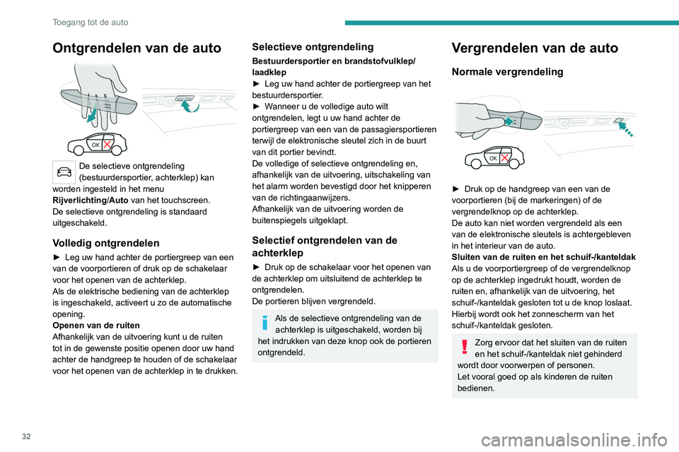 PEUGEOT 3008 2020 Instructieboekje (in Dutch) 32
Toegang tot de auto
De vergrendeling en, afhankelijk van de
uitvoering, de inschakeling van het alarm
worden bevestigd door het oplichten van de
richtingaanwijzers
Afhankelijk van de uitvoering PEUGEOT 3008 2020 Instructieboekje (in Dutch) 32
Toegang tot de auto
De vergrendeling en, afhankelijk van de
uitvoering, de inschakeling van het alarm
worden bevestigd door het oplichten van de
richtingaanwijzers
Afhankelijk van de uitvoering