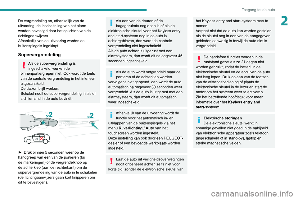 PEUGEOT 3008 2020 Instructieboekje (in Dutch) 33
Toegang tot de auto
2De vergrendeling en, afhankelijk van de
uitvoering, de inschakeling van het alarm
worden bevestigd door het oplichten van de
richtingaanwijzers
Afhankelijk van de uitvoerin PEUGEOT 3008 2020 Instructieboekje (in Dutch) 33
Toegang tot de auto
2De vergrendeling en, afhankelijk van de
uitvoering, de inschakeling van het alarm
worden bevestigd door het oplichten van de
richtingaanwijzers
Afhankelijk van de uitvoerin