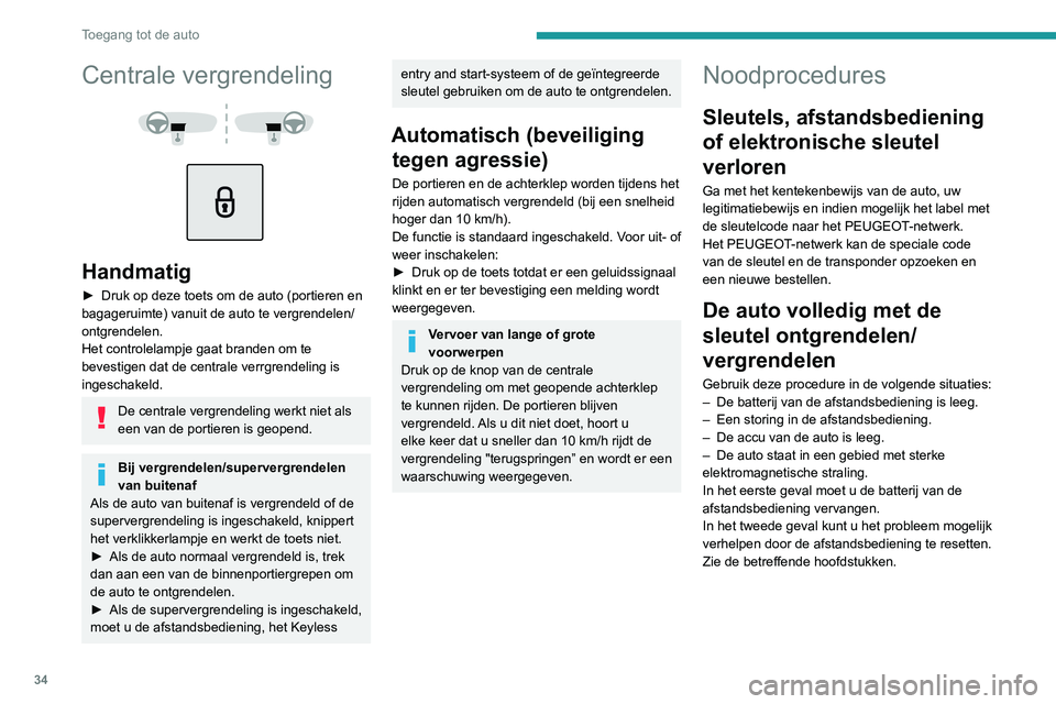 PEUGEOT 3008 2020 Instructieboekje (in Dutch) 34
Toegang tot de auto
► Steek de sleutel in het deurslot.
► Draai de sleutel in de richting van
de voorzijde/achterzijde om de auto te
ontgrendelen/vergrendelen.
► Draai de sleutel binnen PEUGEOT 3008 2020 Instructieboekje (in Dutch) 34
Toegang tot de auto
► Steek de sleutel in het deurslot.
► Draai de sleutel in de richting van
de voorzijde/achterzijde om de auto te
ontgrendelen/vergrendelen.
► Draai de sleutel binnen