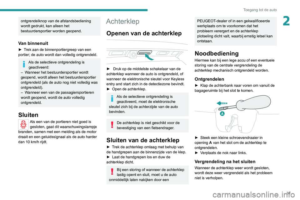 PEUGEOT 3008 2020 Instructieboekje (in Dutch) 39
Toegang tot de auto
2ontgrendelknop van de afstandsbediening
wordt gedrukt, kan alleen het
bestuurdersportier worden geopend.
Van binnenuit
► Trek aan de binnenportiergreep van een
portier; de PEUGEOT 3008 2020 Instructieboekje (in Dutch) 39
Toegang tot de auto
2ontgrendelknop van de afstandsbediening
wordt gedrukt, kan alleen het
bestuurdersportier worden geopend.
Van binnenuit
► Trek aan de binnenportiergreep van een
portier; de