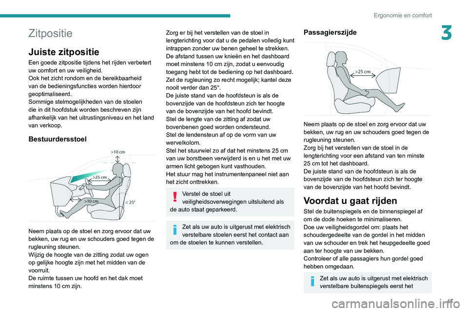 PEUGEOT 3008 2020 Instructieboekje (in Dutch) 47
Ergonomie en comfort
3Zitpositie
Juiste zitpositie
Een goede zitpositie tijdens het rijden verbetert
uw comfort en uw veiligheid.
Ook het zicht rondom en de bereikbaarheid
van de bedieningsfuncti PEUGEOT 3008 2020 Instructieboekje (in Dutch) 47
Ergonomie en comfort
3Zitpositie
Juiste zitpositie
Een goede zitpositie tijdens het rijden verbetert
uw comfort en uw veiligheid.
Ook het zicht rondom en de bereikbaarheid
van de bedieningsfuncti