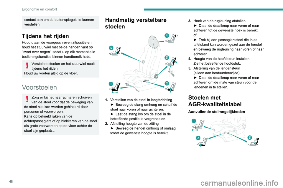 PEUGEOT 3008 2020 Instructieboekje (in Dutch) 48
Ergonomie en comfort
1.Afstelling lengte van de zitting
► Trek de handgreep naar voren om de
zitting te ontgrendelen en beweeg vervolgens
het voorste deel van de zitting naar voren of
naar ac PEUGEOT 3008 2020 Instructieboekje (in Dutch) 48
Ergonomie en comfort
1.Afstelling lengte van de zitting
► Trek de handgreep naar voren om de
zitting te ontgrendelen en beweeg vervolgens
het voorste deel van de zitting naar voren of
naar ac