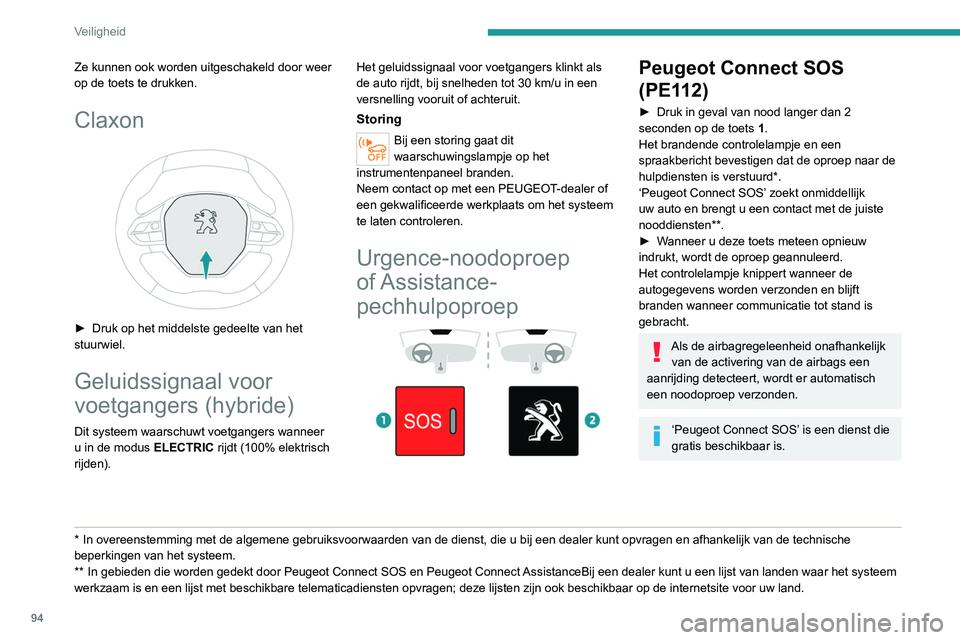 PEUGEOT 3008 2020  Instructieboekje (in Dutch) 94
Veiligheid
Ze kunnen ook worden uitgeschakeld door weer 
op de toets te drukken.
Claxon 
 
► Druk op het middelste gedeelte van het 
stuurwiel.
Geluidssignaal voor 
voetgangers (hybride)
Dit syst
