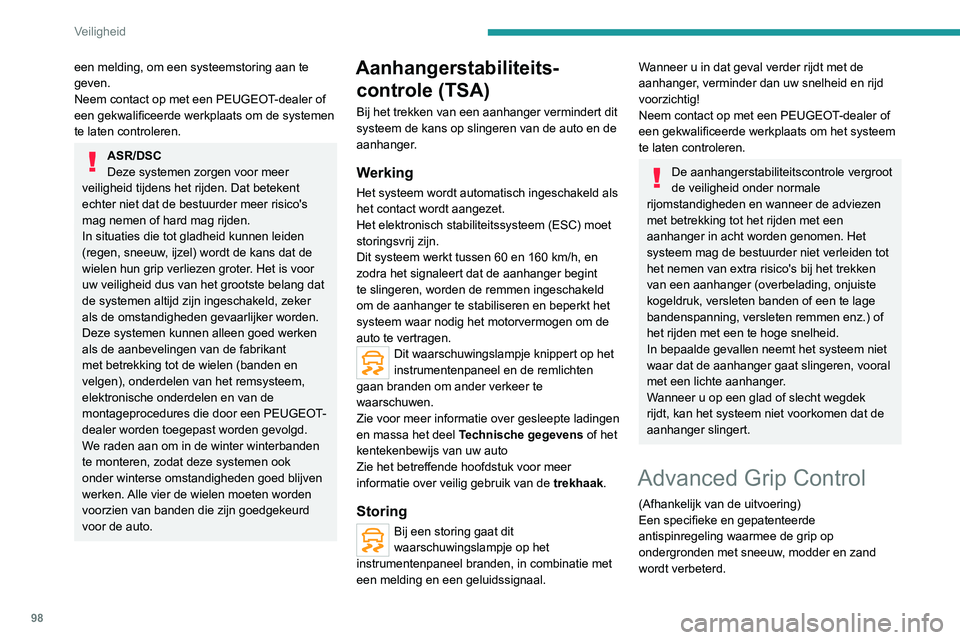 PEUGEOT 3008 2020  Instructieboekje (in Dutch) 98
Veiligheid
een melding, om een systeemstoring aan te 
geven.
Neem contact op met een PEUGEOT-dealer of 
een gekwalificeerde werkplaats om de systemen 
te laten controleren.
ASR/DSC
Deze systemen zo