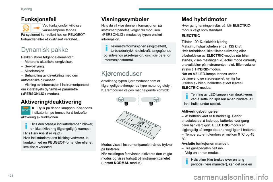 PEUGEOT 3008 2020 Instruksjoner for bruk (in Norwegian) 124
Kjøring
Funksjonsfeil
Ved funksjonsfeil vil disse
varsellampene tennes.
Få systemet kontrollert hos en PEUGEOT-
forhandler eller et kvalifisert verksted.
Dynamisk pakke
Pakken styrer følgende PEUGEOT 3008 2020 Instruksjoner for bruk (in Norwegian) 124
Kjøring
Funksjonsfeil
Ved funksjonsfeil vil disse
varsellampene tennes.
Få systemet kontrollert hos en PEUGEOT-
forhandler eller et kvalifisert verksted.
Dynamisk pakke
Pakken styrer følgende