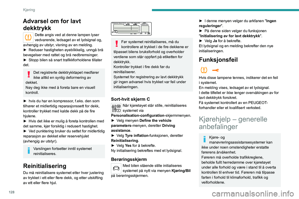 PEUGEOT 3008 2020 Instruksjoner for bruk (in Norwegian) 128
Kjøring
Advarsel om for lavt dekktrykk
Dette angis ved at denne lampen lyser
vedvarende, ledsaget av et lydsignal og,
avhengig av utstyr, visning av en melding.
►
Reduser hastigheten øyebl PEUGEOT 3008 2020 Instruksjoner for bruk (in Norwegian) 128
Kjøring
Advarsel om for lavt dekktrykk
Dette angis ved at denne lampen lyser
vedvarende, ledsaget av et lydsignal og,
avhengig av utstyr, visning av en melding.
►
Reduser hastigheten øyebl