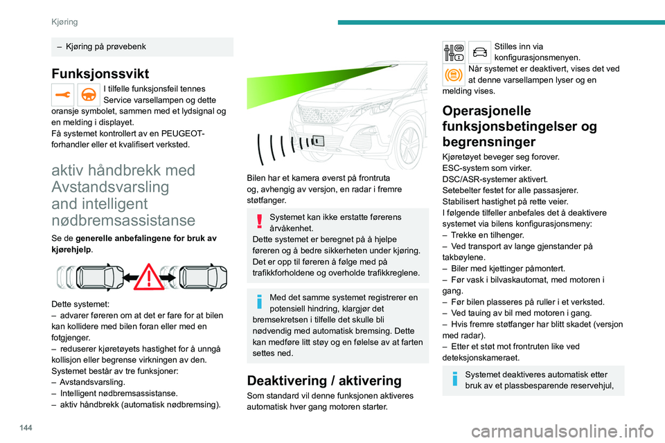 PEUGEOT 3008 2020 Instruksjoner for bruk (in Norwegian) 144
Kjøring
– Kjøring på prøvebenk
Funksjonssvikt
I tilfelle funksjonsfeil tennes
Service varsellampen og dette
oransje symbolet, sammen med et lydsignal og
en melding i displayet.
Få system PEUGEOT 3008 2020 Instruksjoner for bruk (in Norwegian) 144
Kjøring
– Kjøring på prøvebenk
Funksjonssvikt
I tilfelle funksjonsfeil tennes
Service varsellampen og dette
oransje symbolet, sammen med et lydsignal og
en melding i displayet.
Få system