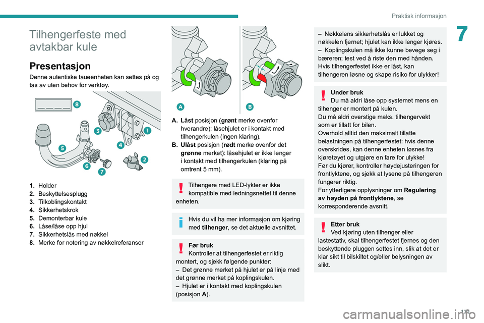 PEUGEOT 3008 2020 Instruksjoner for bruk (in Norwegian) 171
Praktisk informasjon
7Tilhengerfeste med avtakbar kule
Presentasjon
Denne autentiske taueenheten kan settes på og
tas av uten behov for verktøy.
1. Holder
2. Beskyttelsesplugg
3. Tilkobling PEUGEOT 3008 2020 Instruksjoner for bruk (in Norwegian) 171
Praktisk informasjon
7Tilhengerfeste med avtakbar kule
Presentasjon
Denne autentiske taueenheten kan settes på og
tas av uten behov for verktøy.
1. Holder
2. Beskyttelsesplugg
3. Tilkobling