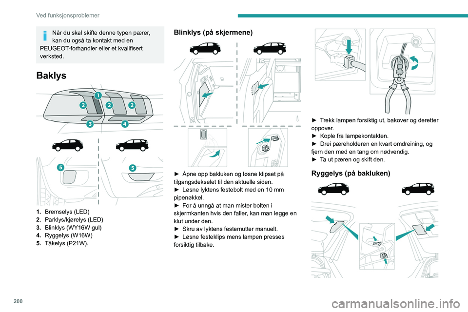 PEUGEOT 3008 2020 Instruksjoner for bruk (in Norwegian) 200
Ved funksjonsproblemer
Når du skal skifte denne typen pærer,
kan du også ta kontakt med en
PEUGEOT-forhandler eller et kvalifisert
verksted.
Baklys
1. Bremselys (LED)
2. Parklys/kjør PEUGEOT 3008 2020 Instruksjoner for bruk (in Norwegian) 200
Ved funksjonsproblemer
Når du skal skifte denne typen pærer,
kan du også ta kontakt med en
PEUGEOT-forhandler eller et kvalifisert
verksted.
Baklys
1. Bremselys (LED)
2. Parklys/kjør