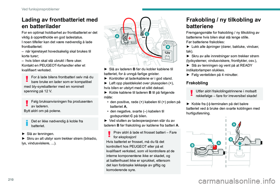 PEUGEOT 3008 2020 Instruksjoner for bruk (in Norwegian) 210
Ved funksjonsproblemer
Lading av frontbatteriet med
en batterilader
For en optimal holdbarhet av frontbatteriet er det
viktig å opprettholde en god ladestatus.
I noen tilfeller kan det være nà PEUGEOT 3008 2020 Instruksjoner for bruk (in Norwegian) 210
Ved funksjonsproblemer
Lading av frontbatteriet med
en batterilader
For en optimal holdbarhet av frontbatteriet er det
viktig å opprettholde en god ladestatus.
I noen tilfeller kan det være nÃ