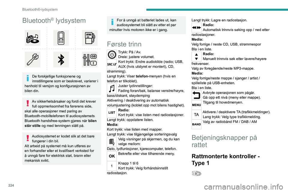 PEUGEOT 3008 2020 Instruksjoner for bruk (in Norwegian) 224
Bluetooth®-lydsystem
Bluetooth® lydsystem
De forskjellige funksjonene og
innstillingene som er beskrevet, varierer i
henhold til versjon og konfigurasjonen av
bilen din.
Av sikkerhetsårsa PEUGEOT 3008 2020 Instruksjoner for bruk (in Norwegian) 224
Bluetooth®-lydsystem
Bluetooth® lydsystem
De forskjellige funksjonene og
innstillingene som er beskrevet, varierer i
henhold til versjon og konfigurasjonen av
bilen din.
Av sikkerhetsårsa