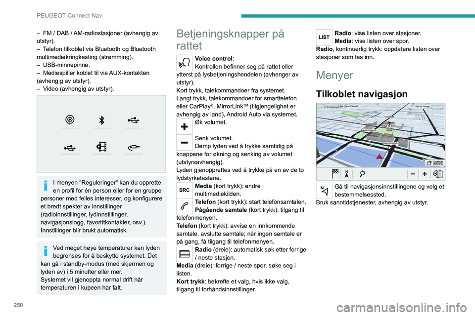 PEUGEOT 3008 2020 Instruksjoner for bruk (in Norwegian) 250
PEUGEOT Connect Nav
Connect-App
Kjør visse apper i smarttelefonen koplet
koblet til via CarPlay®, MirrorLinkTM
(tilgjengelig i enkelte land) eller Android Auto.
Sjekk status for Bluetooth
PEUGEOT 3008 2020 Instruksjoner for bruk (in Norwegian) 250
PEUGEOT Connect Nav
Connect-App
Kjør visse apper i smarttelefonen koplet
koblet til via CarPlay®, MirrorLinkTM
(tilgjengelig i enkelte land) eller Android Auto.
Sjekk status for Bluetooth