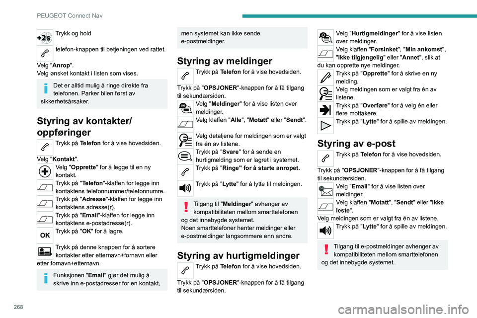 PEUGEOT 3008 2020 Instruksjoner for bruk (in Norwegian) 268
PEUGEOT Connect Nav
Konfigurasjon
Audio settings
Trykk på Reguleringer for å vise hovedsiden.
Velg "Lydinnstillinger".
Velg "Musikalsk atmosfære ", "Fordeling";
"L PEUGEOT 3008 2020 Instruksjoner for bruk (in Norwegian) 268
PEUGEOT Connect Nav
Konfigurasjon
Audio settings
Trykk på Reguleringer for å vise hovedsiden.
Velg "Lydinnstillinger".
Velg "Musikalsk atmosfære ", "Fordeling";
"L