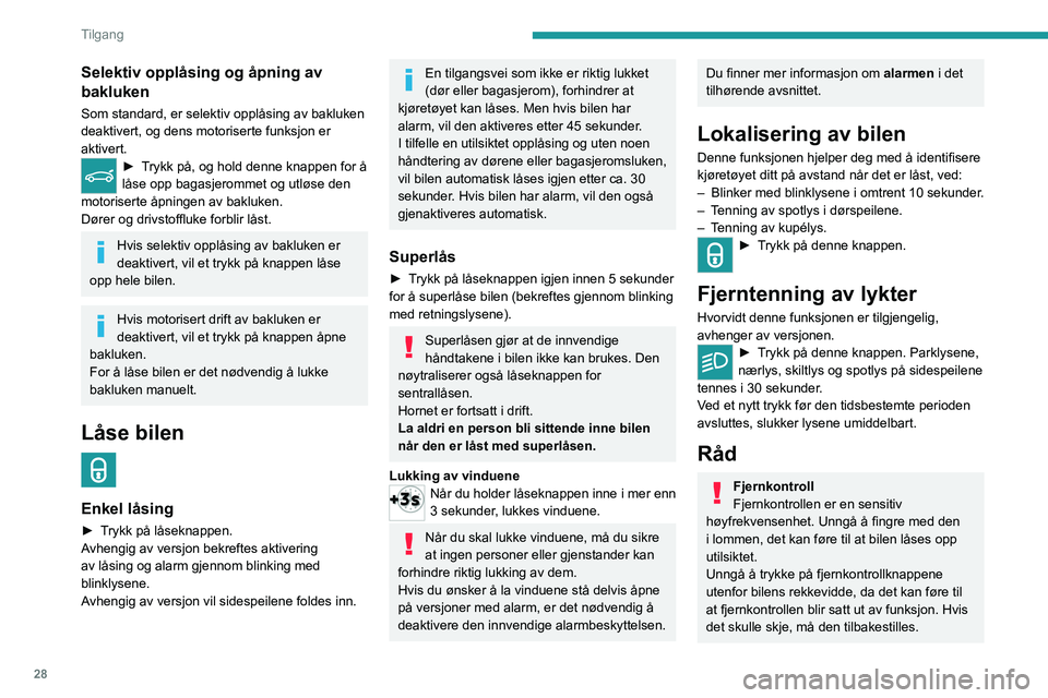 PEUGEOT 3008 2020 Instruksjoner for bruk (in Norwegian) 28
Tilgang
Selektiv opplåsing og åpning av
bakluken
Som standard, er selektiv opplåsing av bakluken
deaktivert, og dens motoriserte funksjon er
aktivert.
► Trykk på, og hold denne knappen for PEUGEOT 3008 2020 Instruksjoner for bruk (in Norwegian) 28
Tilgang
Selektiv opplåsing og åpning av
bakluken
Som standard, er selektiv opplåsing av bakluken
deaktivert, og dens motoriserte funksjon er
aktivert.
► Trykk på, og hold denne knappen for