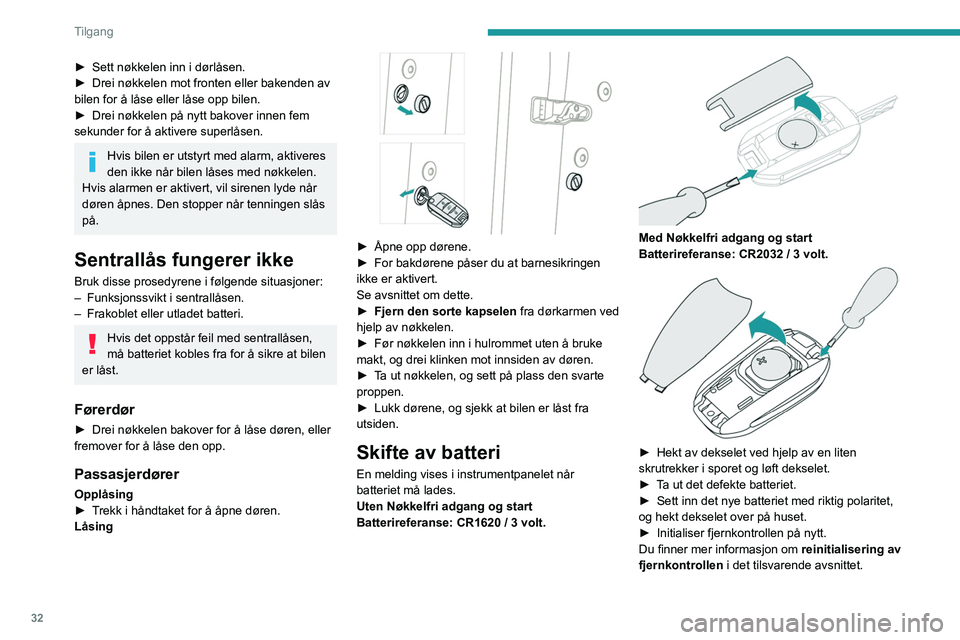 PEUGEOT 3008 2020 Instruksjoner for bruk (in Norwegian) 32
Tilgang
Batteriene i fjernkontrollen skal ikke
kastes. De inneholder metaller som er
miljøskadelige. Ta dem med til et godkjent
avhendingspunkt.
Ny initialisering av
fjernkontrollen
Etter at b PEUGEOT 3008 2020 Instruksjoner for bruk (in Norwegian) 32
Tilgang
Batteriene i fjernkontrollen skal ikke
kastes. De inneholder metaller som er
miljøskadelige. Ta dem med til et godkjent
avhendingspunkt.
Ny initialisering av
fjernkontrollen
Etter at b