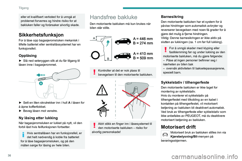 PEUGEOT 3008 2020 Instruksjoner for bruk (in Norwegian) 36
Tilgang
Det er flere måter å betjene bakluken på:
A.Bruk av Nøkkelfri adgang og start-systemets
elektroniske nøkkel.
B. Ved å bruke baklukens utvendige kontroll.
C. Ved bruk av den innvend PEUGEOT 3008 2020 Instruksjoner for bruk (in Norwegian) 36
Tilgang
Det er flere måter å betjene bakluken på:
A.Bruk av Nøkkelfri adgang og start-systemets
elektroniske nøkkel.
B. Ved å bruke baklukens utvendige kontroll.
C. Ved bruk av den innvend