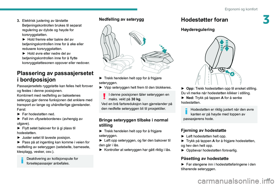 PEUGEOT 3008 2020 Instruksjoner for bruk (in Norwegian) 45
Ergonomi og komfort
33.Elektrisk justering av lårstøtte
Betjeningskontrollen brukes til separat
regulering av dybde og høyde for
korsryggstøtten.
►
Hold fremre eller bakre del av
betjeni PEUGEOT 3008 2020 Instruksjoner for bruk (in Norwegian) 45
Ergonomi og komfort
33.Elektrisk justering av lårstøtte
Betjeningskontrollen brukes til separat
regulering av dybde og høyde for
korsryggstøtten.
►
Hold fremre eller bakre del av
betjeni