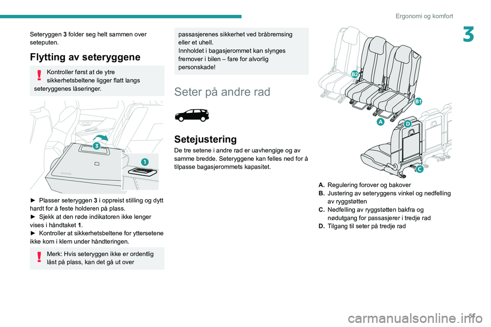 PEUGEOT 3008 2020 Instruksjoner for bruk (in Norwegian) 51
Ergonomi og komfort
3Seteryggen 3 folder seg helt sammen over
seteputen.
Flytting av seteryggene
Kontroller først at de ytre
sikkerhetsbeltene ligger flatt langs
seteryggenes låseringer.
â PEUGEOT 3008 2020 Instruksjoner for bruk (in Norwegian) 51
Ergonomi og komfort
3Seteryggen 3 folder seg helt sammen over
seteputen.
Flytting av seteryggene
Kontroller først at de ytre
sikkerhetsbeltene ligger flatt langs
seteryggenes låseringer.
â
