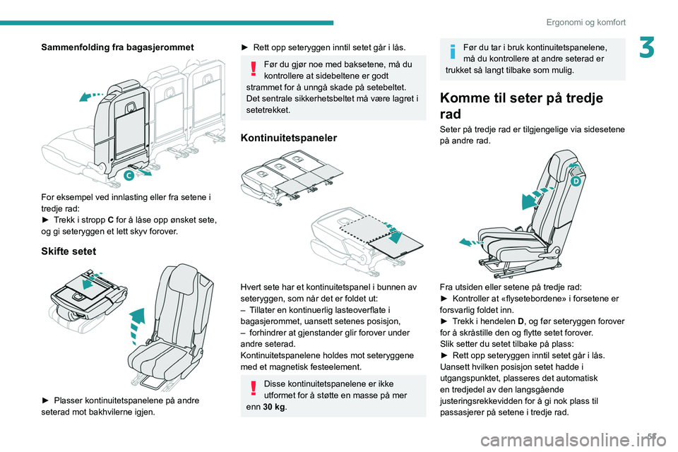 PEUGEOT 3008 2020 Instruksjoner for bruk (in Norwegian) 53
Ergonomi og komfort
3Sammenfolding fra bagasjerommet
For eksempel ved innlasting eller fra setene i
tredje rad:
â–º
T
rekk i stropp C for å låse opp ønsket sete,
og gi seteryggen et lett PEUGEOT 3008 2020 Instruksjoner for bruk (in Norwegian) 53
Ergonomi og komfort
3Sammenfolding fra bagasjerommet
For eksempel ved innlasting eller fra setene i
tredje rad:
â–º
T
rekk i stropp C for å låse opp ønsket sete,
og gi seteryggen et lett
