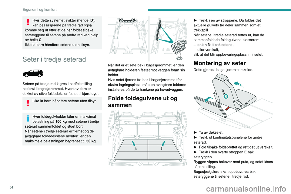 PEUGEOT 3008 2020 Instruksjoner for bruk (in Norwegian) 54
Ergonomi og komfort
Du finner ytterligere opplysninger om innredning
innvendig og om dekselet i avsnittet om dette.
Oppbevaring av sete
â–º Trekk ut kontinuitetspanelene for andre
seterad.
â– PEUGEOT 3008 2020 Instruksjoner for bruk (in Norwegian) 54
Ergonomi og komfort
Du finner ytterligere opplysninger om innredning
innvendig og om dekselet i avsnittet om dette.
Oppbevaring av sete
â–º Trekk ut kontinuitetspanelene for andre
seterad.
â–