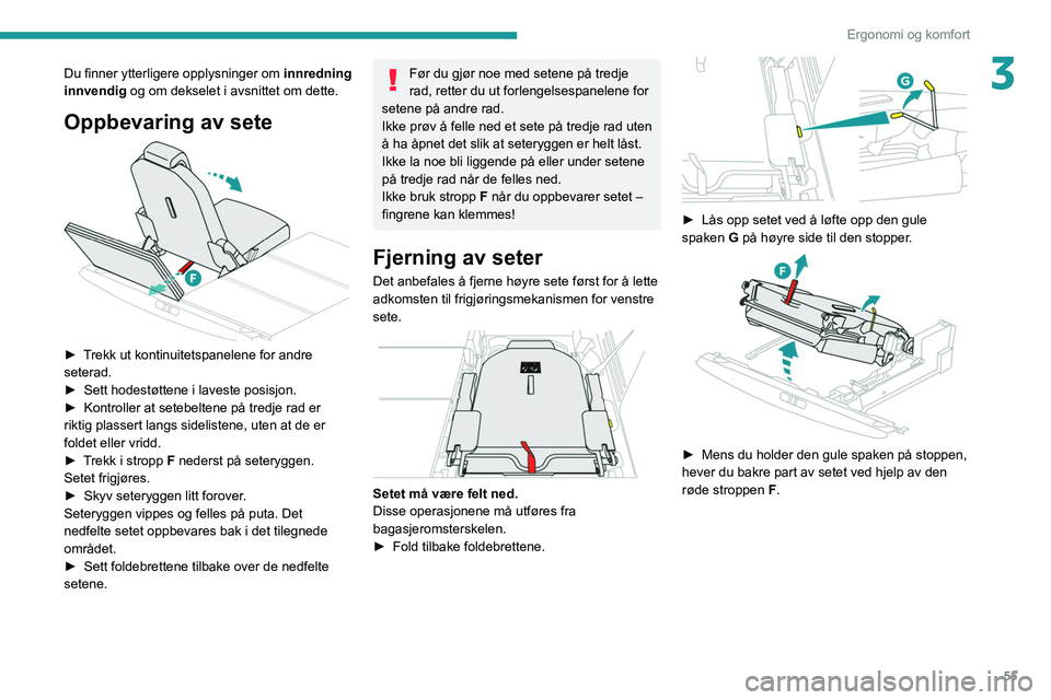 PEUGEOT 3008 2020 Instruksjoner for bruk (in Norwegian) 55
Ergonomi og komfort
3Du finner ytterligere opplysninger om innredning
innvendig og om dekselet i avsnittet om dette.
Oppbevaring av sete
â–º Trekk ut kontinuitetspanelene for andre
seterad.
â PEUGEOT 3008 2020 Instruksjoner for bruk (in Norwegian) 55
Ergonomi og komfort
3Du finner ytterligere opplysninger om innredning
innvendig og om dekselet i avsnittet om dette.
Oppbevaring av sete
â–º Trekk ut kontinuitetspanelene for andre
seterad.
â