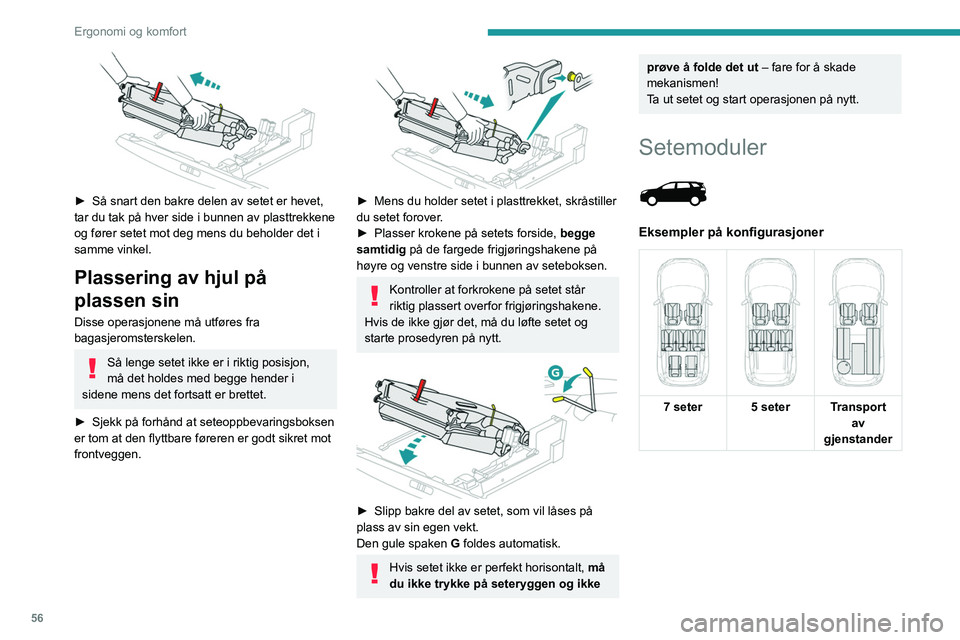 PEUGEOT 3008 2020 Instruksjoner for bruk (in Norwegian) 56
Ergonomi og komfort
6 seter
4 seter
Ved å folde ned andre seterad og ta ut
tredje seterad kan du få en
gjennomgående oppbevaringsflate som
strekker seg helt til ryggen på forsetene.
Ve PEUGEOT 3008 2020 Instruksjoner for bruk (in Norwegian) 56
Ergonomi og komfort
6 seter
4 seter
Ved å folde ned andre seterad og ta ut
tredje seterad kan du få en
gjennomgående oppbevaringsflate som
strekker seg helt til ryggen på forsetene.
Ve