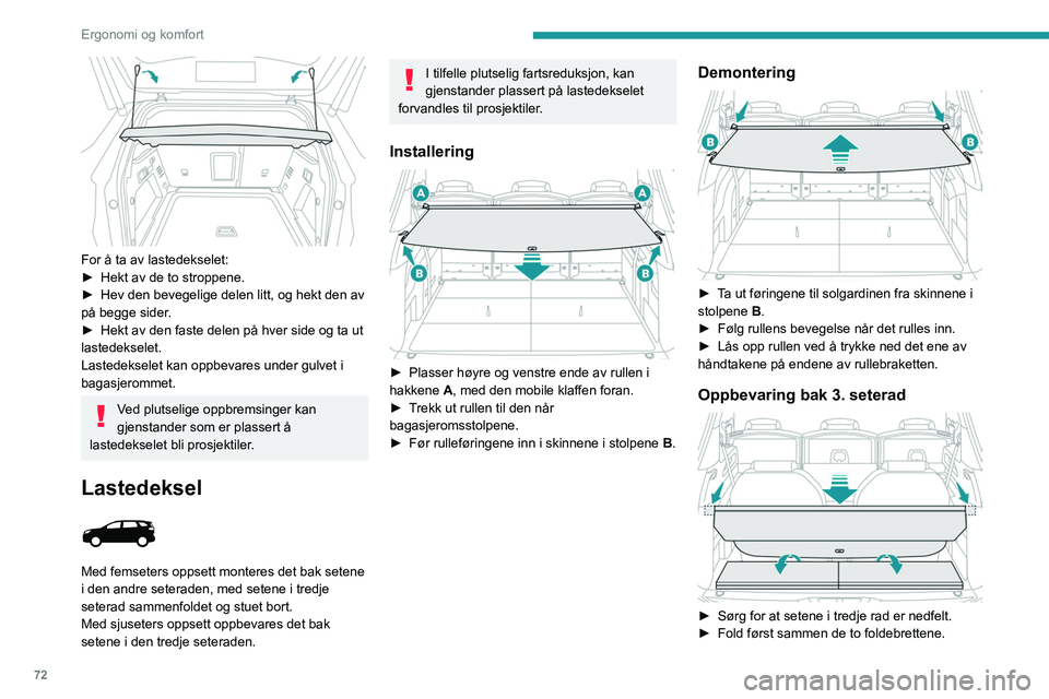 PEUGEOT 3008 2020 Instruksjoner for bruk (in Norwegian) 72
Ergonomi og komfort
â–º Posisjoner rullen i plassen over armlenet,
side om side, og vipp litt på den.
► Skyv rullen til stopposisjon til den når
hakkene bak i bagasjerommet, med de to
hengs PEUGEOT 3008 2020 Instruksjoner for bruk (in Norwegian) 72
Ergonomi og komfort
â–º Posisjoner rullen i plassen over armlenet,
side om side, og vipp litt på den.
► Skyv rullen til stopposisjon til den når
hakkene bak i bagasjerommet, med de to
hengs