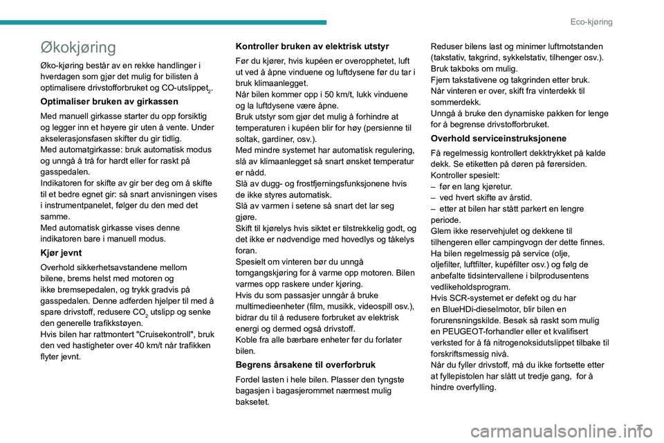 PEUGEOT 3008 2020  Instruksjoner for bruk (in Norwegian) 7
Eco-kjøring
Økokjøring
Øko-kjøring består av en rekke handlinger i 
hverdagen som gjør det mulig for bilisten å 
optimalisere drivstofforbruket og CO-utslippet
2.
Optimaliser bruken av girka
