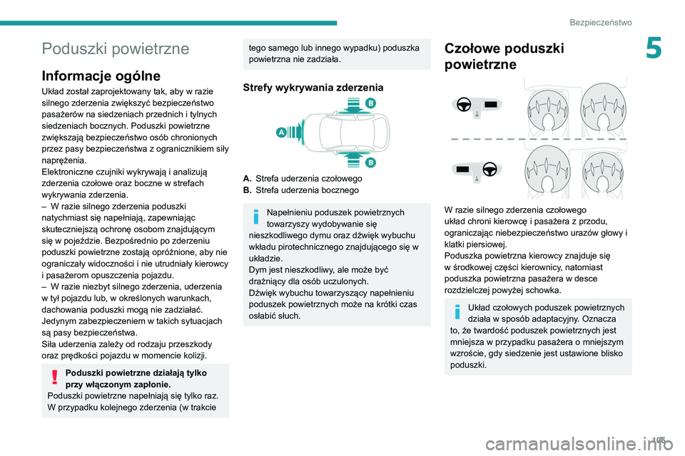 PEUGEOT 3008 2020 Instrukcja obsługi (in Polish) 105
Bezpieczeństwo
5Poduszki powietrzne
Informacje ogólne
Układ został zaprojektowany tak, aby w razie
silnego zderzenia zwiększyć bezpieczeństwo
pasażerów na siedzeniach przednich i tylnyc PEUGEOT 3008 2020 Instrukcja obsługi (in Polish) 105
Bezpieczeństwo
5Poduszki powietrzne
Informacje ogólne
Układ został zaprojektowany tak, aby w razie
silnego zderzenia zwiększyć bezpieczeństwo
pasażerów na siedzeniach przednich i tylnyc