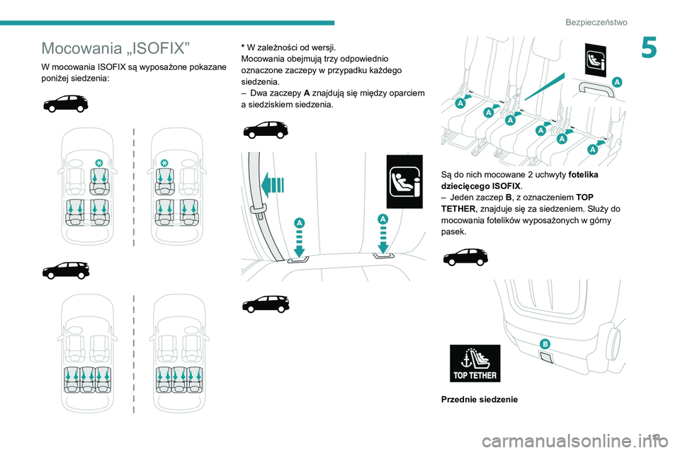 PEUGEOT 3008 2020 Instrukcja obsługi (in Polish) 11 3
Bezpieczeństwo
5Mocowania „ISOFIX”
W mocowania ISOFIX są wyposażone pokazane
poniżej siedzenia:
* W zależności od wersji.
Mocowania obejmują trzy odpowiednio
oznaczon PEUGEOT 3008 2020 Instrukcja obsługi (in Polish) 11 3
Bezpieczeństwo
5Mocowania „ISOFIX”
W mocowania ISOFIX są wyposażone pokazane
poniżej siedzenia:
* W zależności od wersji.
Mocowania obejmują trzy odpowiednio
oznaczon