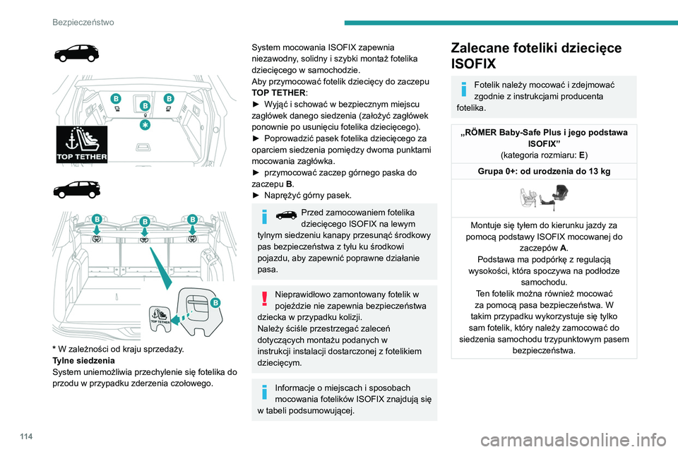 PEUGEOT 3008 2020 Instrukcja obsługi (in Polish) 11 4
Bezpieczeństwo
* W zależności od kraju sprzedaży.
Tylne siedzenia
System uniemożliwia przechylenie się fotelika do
przodu w przypadku zderzenia czołowego.
System mocowania I PEUGEOT 3008 2020 Instrukcja obsługi (in Polish) 11 4
Bezpieczeństwo
* W zależności od kraju sprzedaży.
Tylne siedzenia
System uniemożliwia przechylenie się fotelika do
przodu w przypadku zderzenia czołowego.
System mocowania I
