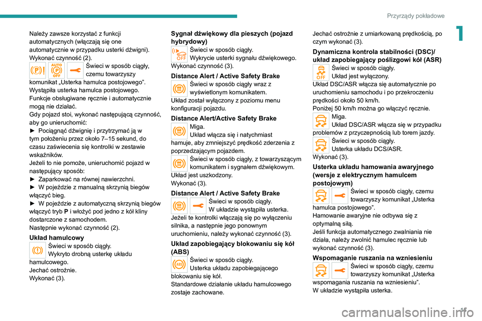 PEUGEOT 3008 2020  Instrukcja obsługi (in Polish) 15
Przyrządy pokładowe
1Należy zawsze korzystać z funkcji 
automatycznych (włączają się one 
automatycznie w przypadku usterki dźwigni).
Wykonać czynność (2).
Świeci w sposób ciągły, 
