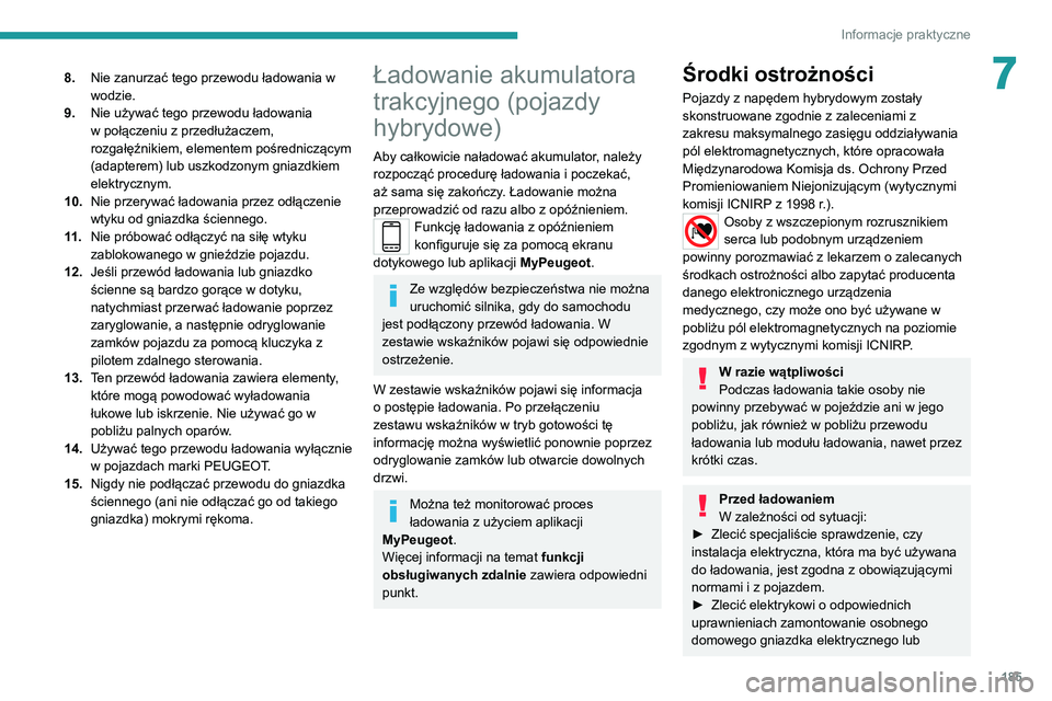 PEUGEOT 3008 2020  Instrukcja obsługi (in Polish) 185
Informacje praktyczne
78.Nie zanurzać tego przewodu ładowania w 
wodzie.
9. Nie używać tego przewodu ładowania 
w połączeniu z przedłużaczem, 
rozgałęźnikiem, elementem pośredniczący