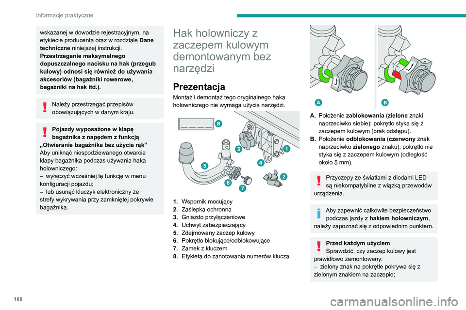 PEUGEOT 3008 2020  Instrukcja obsługi (in Polish) 188
Informacje praktyczne
wskazanej w dowodzie rejestracyjnym, na 
etykiecie producenta oraz w rozdziale Dane 
techniczne niniejszej instrukcji.
Przestrzeganie maksymalnego 
dopuszczalnego nacisku na 