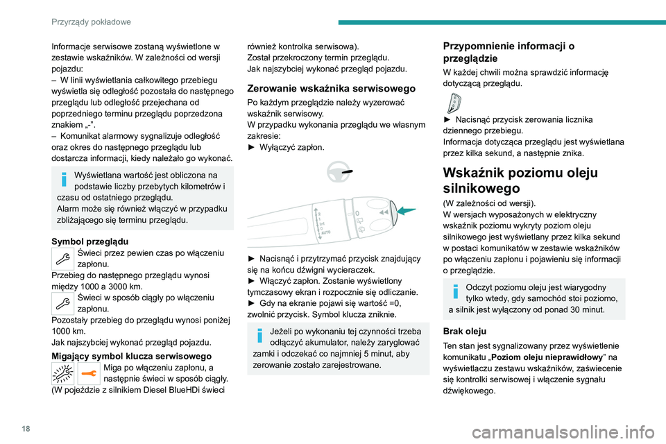PEUGEOT 3008 2020  Instrukcja obsługi (in Polish) 18
Przyrządy pokładowe
Informacje serwisowe zostaną wyświetlone w 
zestawie wskaźników. W zależności od wersji 
pojazdu:
– 
W linii wyświetlania całkowitego przebiegu 
wyświetla 

się od