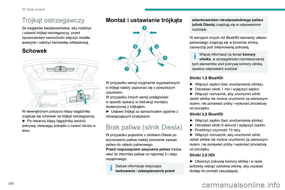 PEUGEOT 3008 2020  Instrukcja obsługi (in Polish) 206
W razie awarii
Trójkąt ostrzegawczy
Ze względów bezpieczeństwa, aby rozłożyć 
i ustawić trójkąt ostrzegawczy, przed 
opuszczeniem samochodu włączyć światła 
awaryjne i założyć k