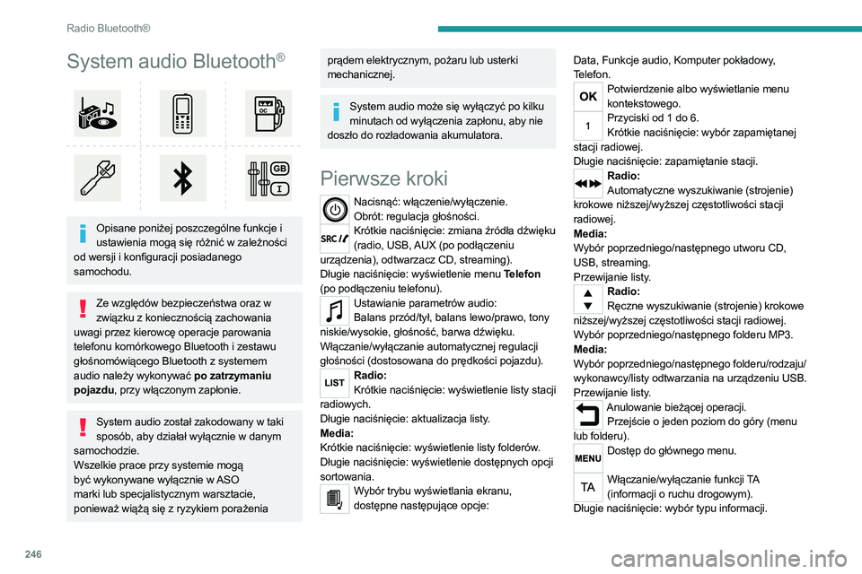 PEUGEOT 3008 2020  Instrukcja obsługi (in Polish) 246
Radio Bluetooth®
System audio Bluetooth®
 
 
Opisane poniżej poszczególne funkcje i ustawienia mogą się różnić w zależności 
od wersji i konfiguracji posiadanego 
samochodu.
Ze względ