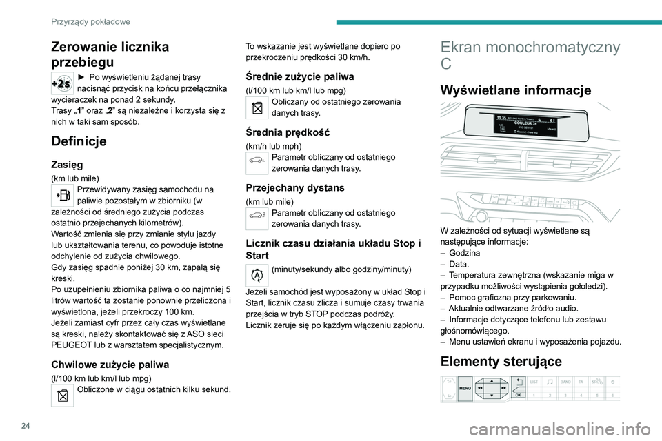 PEUGEOT 3008 2020 Instrukcja obsługi (in Polish) 24
Przyrządy pokładowe
Zerowanie licznika
przebiegu
► Po wyświetleniu żądanej trasy
nacisnąć przycisk na końcu przełącznika
wycieraczek na ponad 2
sekundy.
Trasy „1” oraz „2” PEUGEOT 3008 2020 Instrukcja obsługi (in Polish) 24
Przyrządy pokładowe
Zerowanie licznika
przebiegu
► Po wyświetleniu żądanej trasy
nacisnąć przycisk na końcu przełącznika
wycieraczek na ponad 2
sekundy.
Trasy „1” oraz „2”