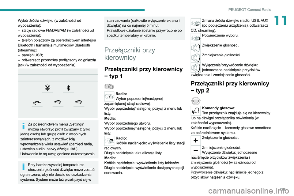 PEUGEOT 3008 2020  Instrukcja obsługi (in Polish) 259
PEUGEOT Connect Radio
11Wybór źródła dźwięku (w zależności od 
wyposażenia):
– 
stacje radiowe FM/DAB/AM (w zależności od
  
wyposażenia);
–
 
telefon połączony za pośrednictwem
