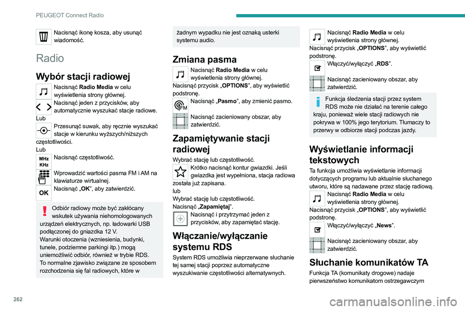 PEUGEOT 3008 2020  Instrukcja obsługi (in Polish) 262
PEUGEOT Connect Radio
Nacisnąć ikonę kosza, aby usunąć wiadomość.
Radio
Wybór stacji radiowej
Nacisnąć Radio Media w celu wyświetlenia strony głównej.
Nacisnąć jeden z przycisków, 