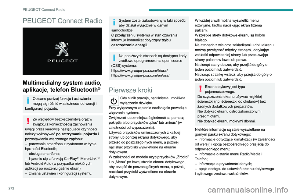 PEUGEOT 3008 2020  Instrukcja obsługi (in Polish) 272
PEUGEOT Connect Radio
PEUGEOT Connect Radio 
 
Multimedialny system audio, 
aplikacje, telefon Bluetooth
®
Opisane poniżej funkcje i ustawienia mogą się różnić w zależności od wersji i 
k