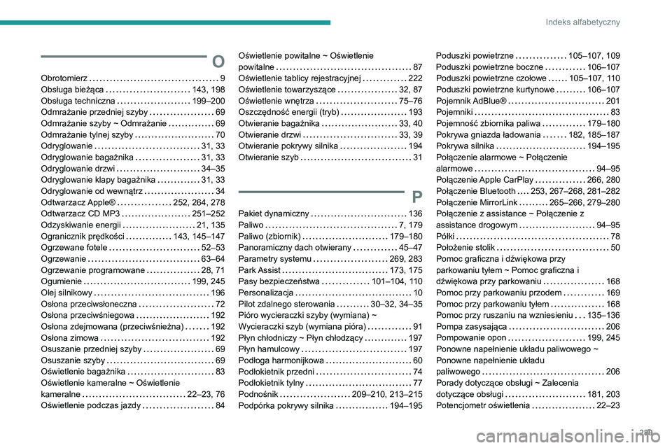 PEUGEOT 3008 2020  Instrukcja obsługi (in Polish) 289
Indeks alfabetyczny
O
Obrotomierz    9
Obsługa bieżąca     
143, 198
Obsługa techniczna
    
199–200
Odmrażanie przedniej szyby
    
69
Odmrażanie szyby ~ Odmrażanie
    
69
Odmrażanie t