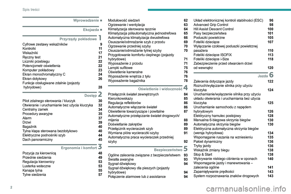 PEUGEOT 3008 2020  Instrukcja obsługi (in Polish) 2
Spis treści
 
 
 
 
 
 
 
   ■
Wprowadzenie
  ■
Ekojazda
 1Przyrządy pokładowe
Cyfrowe zestawy wskaźników  9
Kontrolki  11
Wskaźniki  17
Ręczny test  21
Liczniki przebiegu  22
Potencj