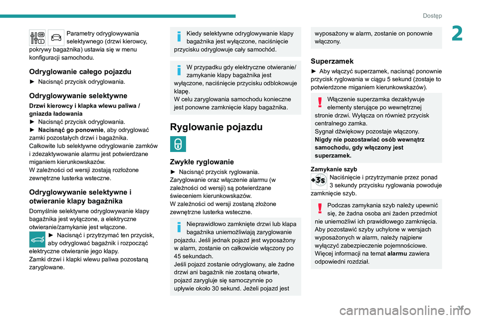 PEUGEOT 3008 2020 Instrukcja obsługi (in Polish) 31
Dostęp
2Parametry odryglowywania
selektywnego (drzwi kierowcy,
pokrywy bagażnika) ustawia się w menu
konfiguracji samochodu.
Odryglowanie całego pojazdu
► Nacisnąć przycisk odryglowania. PEUGEOT 3008 2020 Instrukcja obsługi (in Polish) 31
Dostęp
2Parametry odryglowywania
selektywnego (drzwi kierowcy,
pokrywy bagażnika) ustawia się w menu
konfiguracji samochodu.
Odryglowanie całego pojazdu
► Nacisnąć przycisk odryglowania.