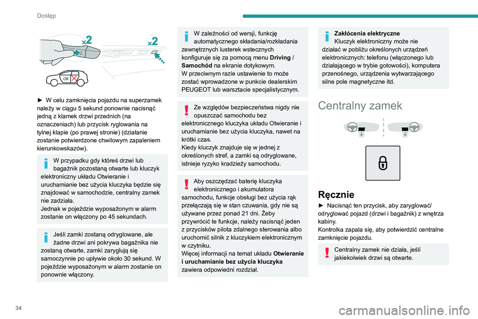 PEUGEOT 3008 2020 Instrukcja obsługi (in Polish) 34
Dostęp
► W celu zamknięcia pojazdu na superzamek
należy w ciągu 5 sekund ponownie nacisnąć
jedną z klamek drzwi przednich (na
oznaczeniach) lub przycisk ryglowania na
tylnej klapie ( PEUGEOT 3008 2020 Instrukcja obsługi (in Polish) 34
Dostęp
► W celu zamknięcia pojazdu na superzamek
należy w ciągu 5 sekund ponownie nacisnąć
jedną z klamek drzwi przednich (na
oznaczeniach) lub przycisk ryglowania na
tylnej klapie (
