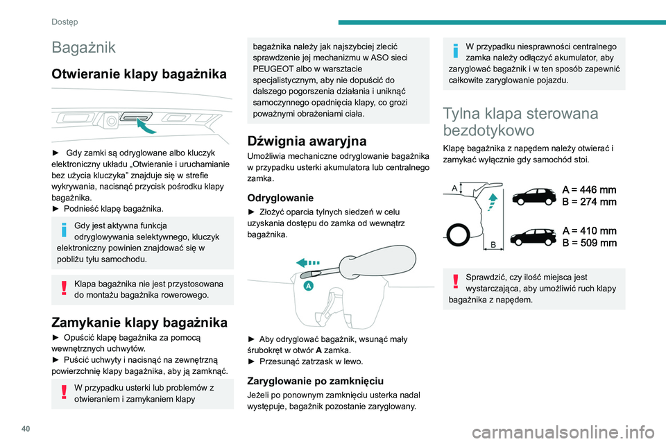 PEUGEOT 3008 2020  Instrukcja obsługi (in Polish) 40
Dostęp
Bagażnik
Otwieranie klapy bagażnika 
 
►  Gdy zamki są odryglowane albo kluczyk 
elektroniczny układu „Otwieranie i uruchamianie 
bez użycia kluczyka” znajduje się w strefie 
wy