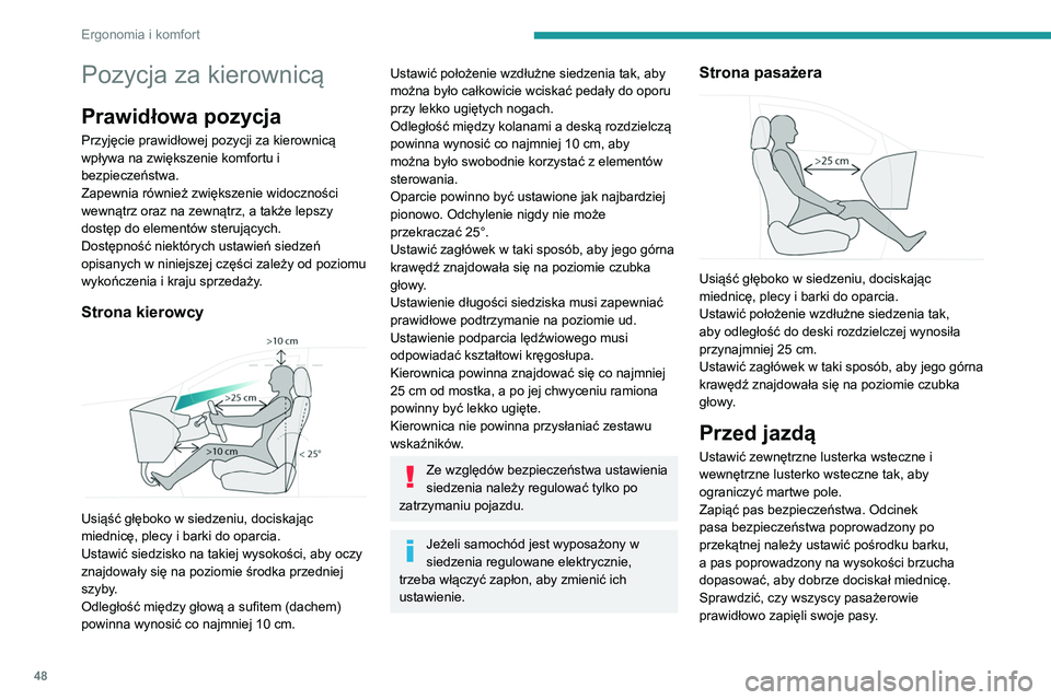 PEUGEOT 3008 2020  Instrukcja obsługi (in Polish) 48
Ergonomia i komfort
Pozycja za kierownicą
Prawidłowa pozycja
Przyjęcie prawidłowej pozycji za kierownicą 
wpływa na zwiększenie komfortu i 
bezpieczeństwa.
Zapewnia również zwiększenie w