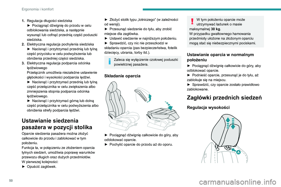 PEUGEOT 3008 2020  Instrukcja obsługi (in Polish) 50
Ergonomia i komfort
1.Regulacja długości siedziska
►
 Pociągnąć dźwignię do przodu w celu 
odblokowania siedziska, a następnie 
wysunąć lub cofnąć przednią część poduszki 
siedzis
